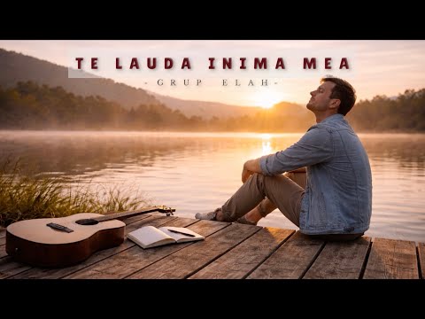 Te lauda inima mea - GRUP ELAH | Official Video