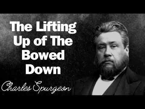 The Lifting Up of The Bowed Down   SpurgeonSermon 2024
