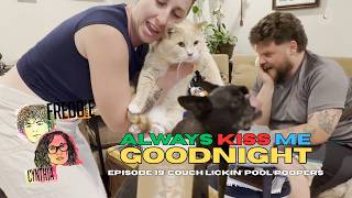 Always Kiss Me Goodnight │ E19: Couch Lickin' Pool Poopers