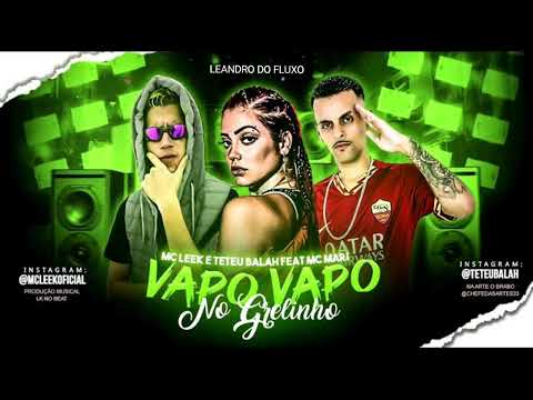 MC LEEK & TETEU BALAH FEAT MC MARI - VAPO VAPO NO GRELINHO ( REMIX BREGA FUNK ).
