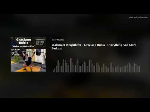 Wallstreet Weightlifter - Graciano Rubio - Everything And More Podcast