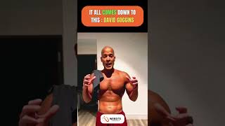 IT ALL COMES DOWN TO THIS : David Goggins