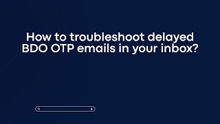 Download the video "How to troubleshoot delayed BDO OTP emails in your inbox?"