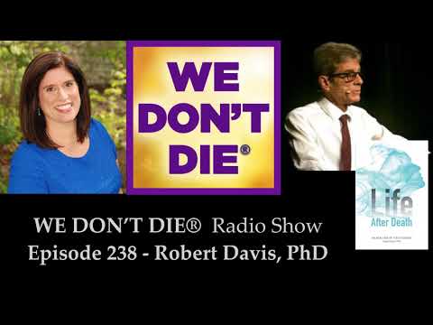 Episode 238 Robert Davis, PhD - A Scientist's Analysis of Life After Death on We Don't Die