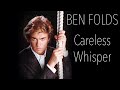 Ben Folds - Careless Whisper (George Michael Cover) (From Apartment Requests Stream)