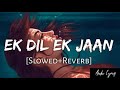 Ek Dil Ek Jaan [Slowed+Reverb] - Padmaavat | Audio Lyrics