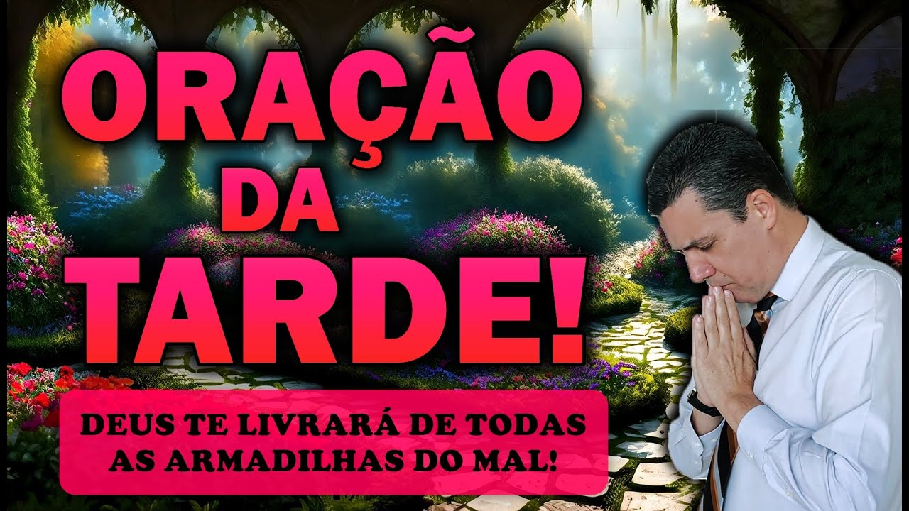🕊️ ORAÇÃO DA TARDE DE HOJE DEUS TE LIVRARÁ DE TODAS AS ARMADILHAS DO MAL!
