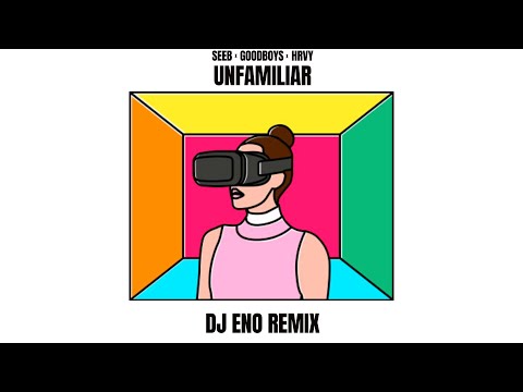 Seeb, Goodboys, HRVY - Unfamiliar (DJ ENO Remix) (Official Audio)
