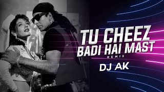 Tu Cheez Badi Hai Mast  Remix  DJ AK  Mohra  Aksha