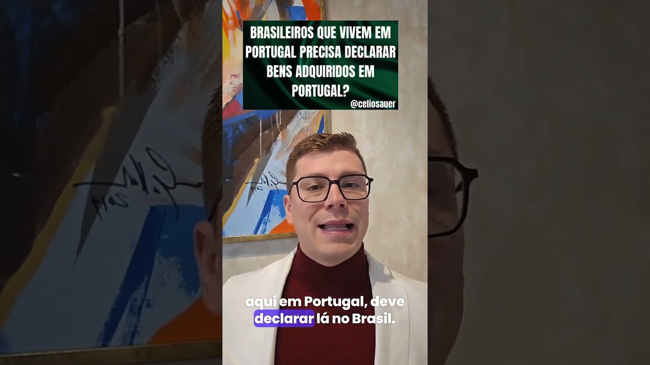 BRASILEIROS QUE VIVEM EM PORTUGAL PRECISA DECLARAR BENS ADQUIRIDOS EM PORTUGAL?