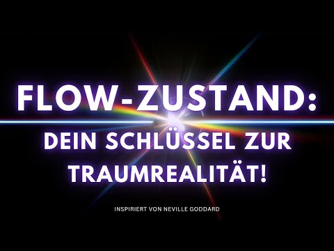 Komm in den Flow-Zustand und erschaffst deine Traumrealität!