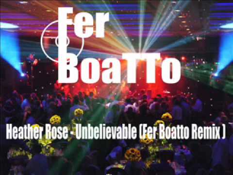 Heather Rose - Unbelievable ( Fer Boatto Remix )