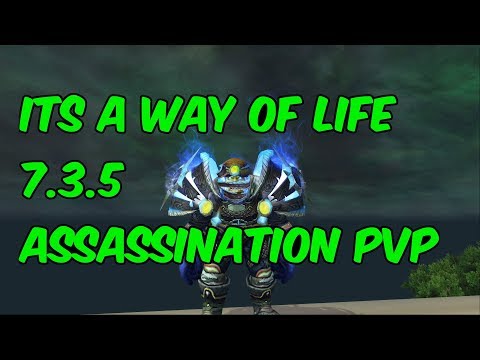 ITS A WAY OF LIFE - 7.3.5 Assassination Rogue PvP - WoW Legion