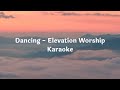 Dancing - Elevation Worship Karaoke