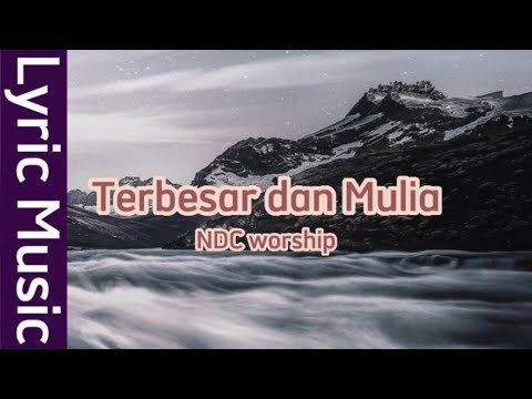 Terbesar dan Mulia - NDC Worship | Lyric Music