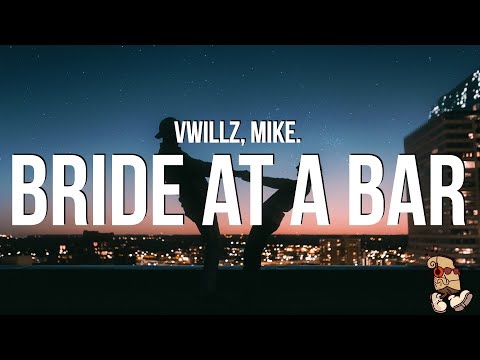 Vwillz & mike. - BRIDE AT A BAR (Lyrics)