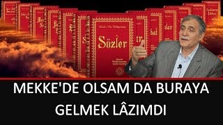 Prof. Dr. Şener Dilek - Emirdağ Lâhikası 1 - Sh195 - Mekke'de Olsam da Buraya Gelmek Lâzımdı
