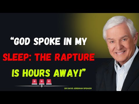 “God Spoke in My Sleep: The Rapture Is Hours Away!” / Dr David Jeremiah