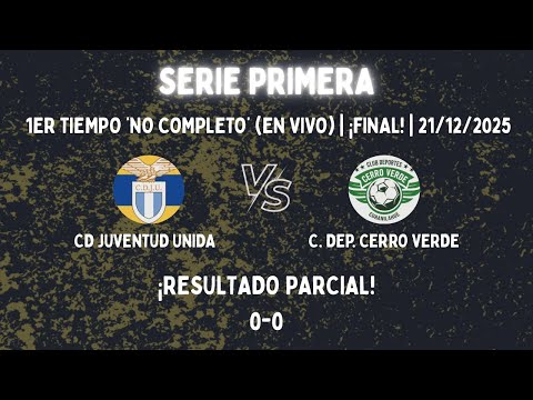 Cd Juventud Unida V/s Cd Cerro Verde | Serie Primera | Final | 1er Tiempo (No Completo) | 0-0!
