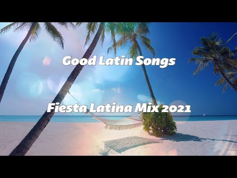 Good Latin Songs - Fiesta Latina Mix 2021 | Joanna Crass, Rauw Alejandro, Don Omar