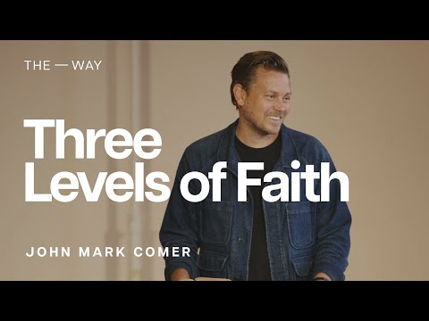 Three Levels of Faith (Mark 9:14-29) - John Mark Comer | May 28, 2023