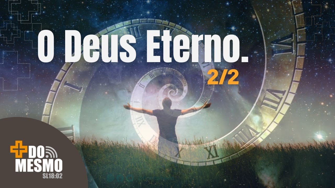 O Deus Eterno - pt. 2/2 | Mais do Mesmo! | @ilpncanada