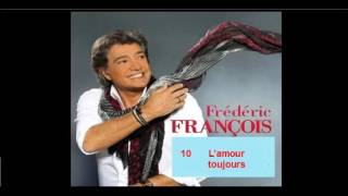 FREDERIC FRANCOIS 10 L'amour toujours