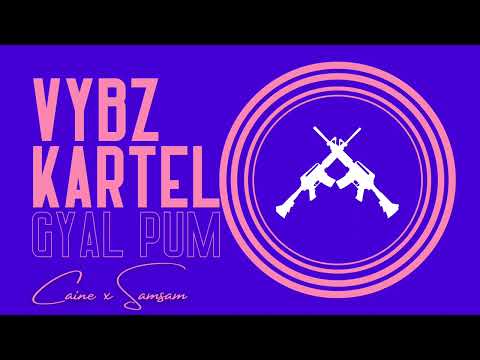 Vybz Kartel - Gyal Pum - ( Samsam x Caine )