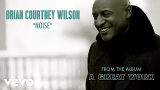 Brian Courtney Wilson - Noise (Audio)