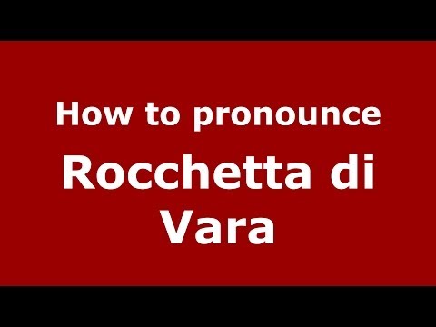 How to pronounce Rocchetta di Vara (Italian/Italy) - PronounceNames.com