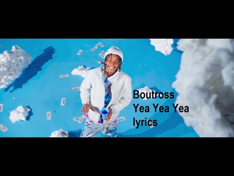 Boutross - Yea Yea Yea Official lyrics