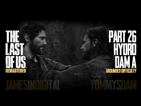 The Last of Us Remastered Grounded Difficulty - Part 26 - Hydroelectric Dam A 1080p 60fps