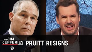 Scott Pruitt Resigns, But We're Still Screwed - The Jim Jefferies Show