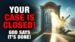 YOUR CASE IS CLOSED! God Says It’s Done! IF YOU SEE THIS, ITS FOR YOU!