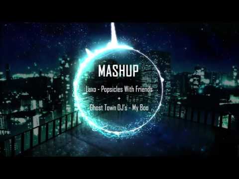 Music Mashup : Laxo 'Popsicles With Friends' -  Ghost Town DJ's 'My Boo'