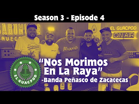 El GuacPod S3E4 -  Banda Peñasco de Zacatecas "Nos Morimos En La Raya"