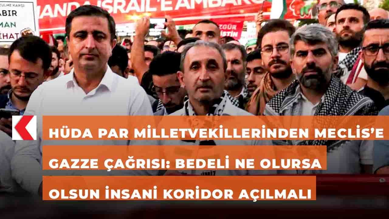 HÜDA PAR Milletvekillerinden Meclis’e Gazze çağrısı: Bedeli ne olursa olsun insani koridor açılmalı