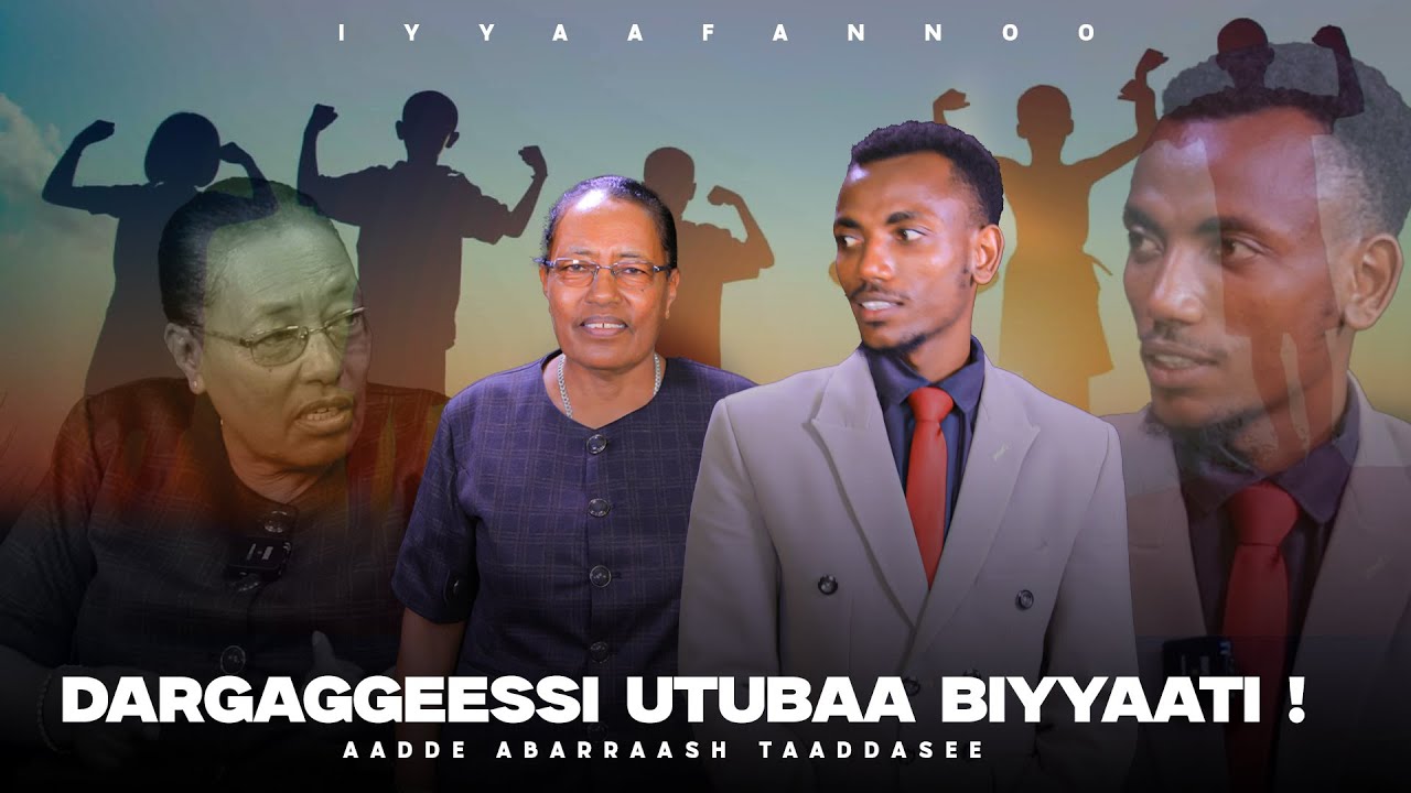 Dargaggeessi Utubaa Biyyaati ! Aadde Abarraash Taaddasee - Iyyaafannoo