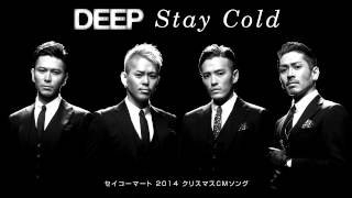 DEEP / Stay Cold （セイコーマート 2014クリスマスCMソング）