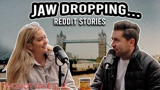 Jaw Dropping is One Way to Put it.. || Two Hot Takes Podcast || Reddit Stories