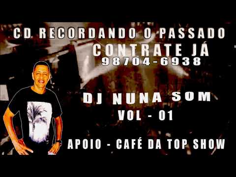 RECORDANDO O PASSADO - BREGA DAS ANTIGAS - DJ NUNA SOM VOL 01