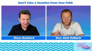Don’t Take a Vacation From Your Faith