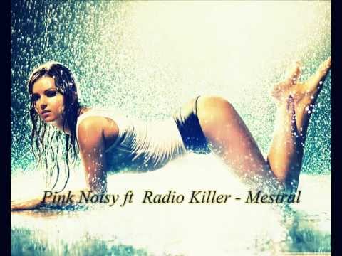 Pink Noisy ft  Radio Killer - Mestral [NEW 2012 HIT ] HQ