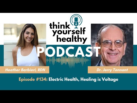 Electric Health and How Healing is Voltage with Dr. Jerry Tennant - Think Yourself Healthy Podcast
