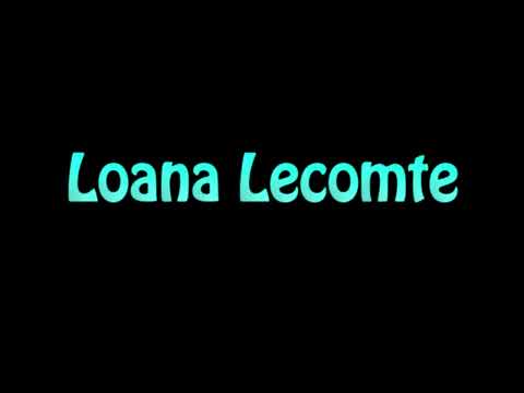 Learn How To Pronounce Loana Lecomte