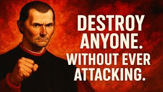 How to Destroy Anyone Without Ever Attacking Them — Machiavelli’s Ultimate Secret