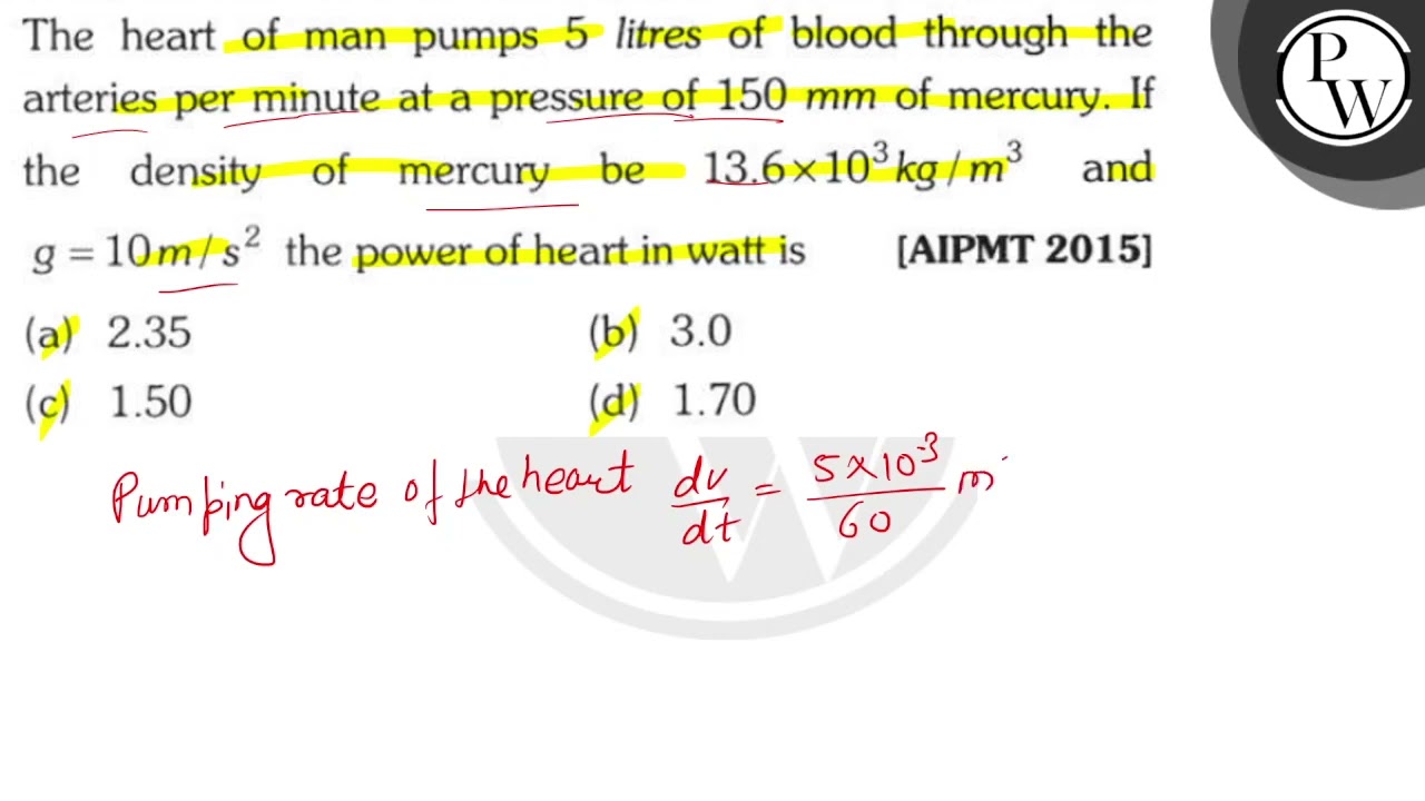The heart of man pumps 5 litres of blood through the arteries per minute at a pressure of \( 150...