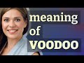 Voodoo Meaning Of Voodoo