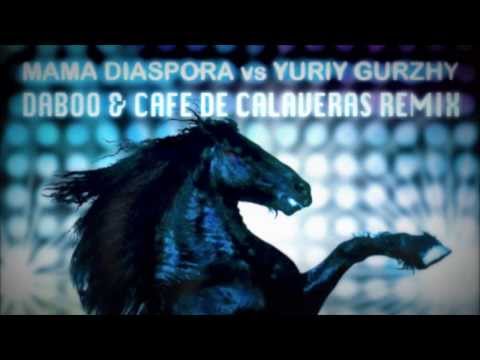 Mama Diaspora vs Yuriy Gurzhy- DJ is Drunk (Daboo & Cafe de Calaveras Remix)