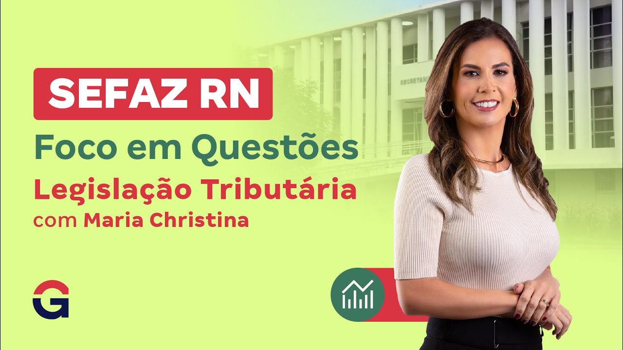 Concurso SEFAZ RN | Foco em Questões | Legislação Tributária com Maria Christina
